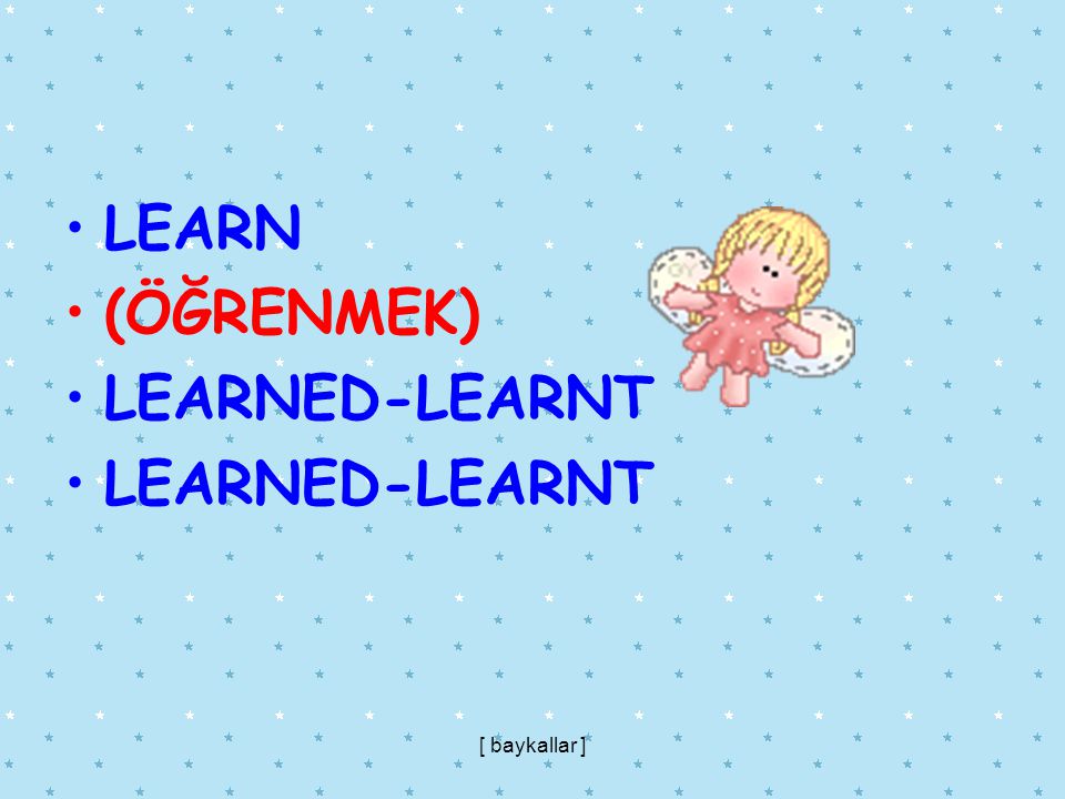 LEARN (ÖĞRENMEK) LEARNED-LEARNT [ baykallar ]