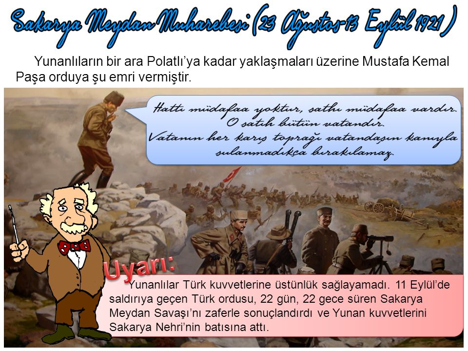 Yunanlıların bir ara Polatlı’ya kadar yaklaşmaları üzerine Mustafa Kemal Paşa orduya şu emri vermiştir.