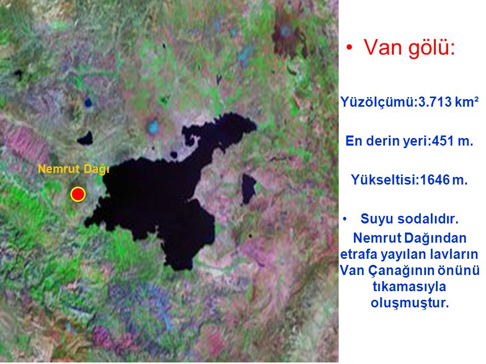Van gölü: Yüzölçümü:3.713 km² En derin yeri:451 m. Yükseltisi:1646 m.
