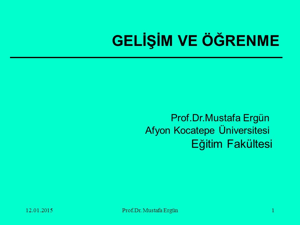 GELİŞİM VE ÖĞRENME Eğitim Fakültesi Prof.Dr.Mustafa Ergün