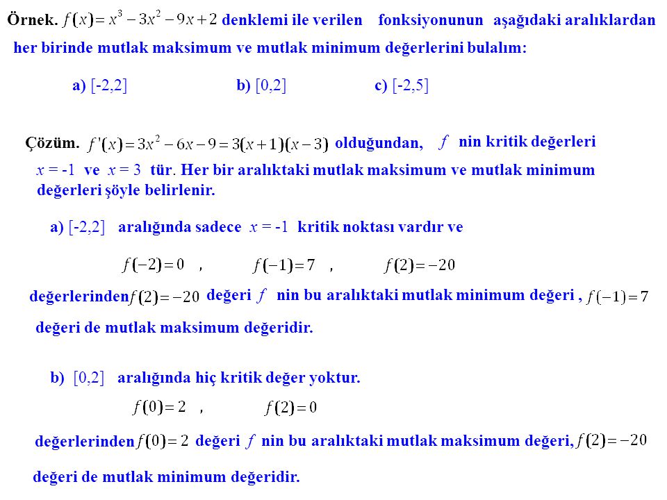 Örnek. denklemi ile verilen fonksiyonunun aşağıdaki aralıklardan. her birinde mutlak maksimum ve mutlak minimum değerlerini bulalım: