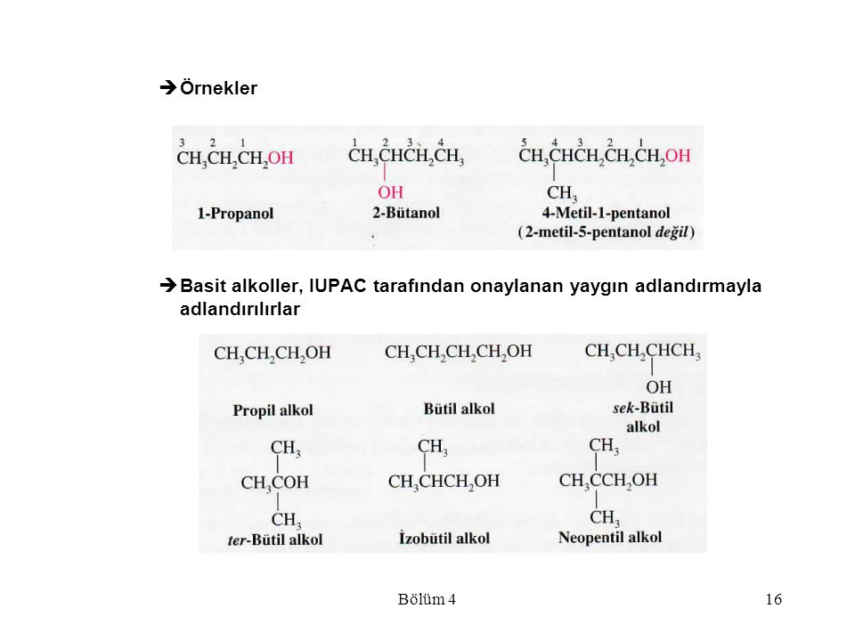Örnekler Basit alkoller, IUPAC tarafından onaylanan yaygın adlandırmayla adlandırılırlar Bölüm 4