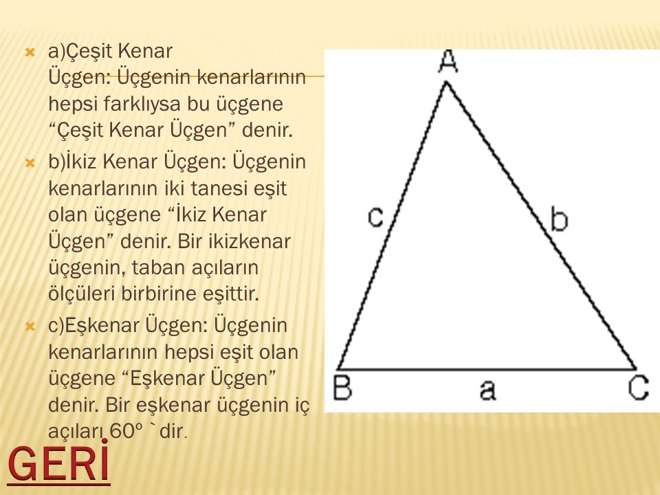 a)Çeşit Kenar Üçgen: Üçgenin kenarlarının hepsi farklıysa bu üçgene Çeşit Kenar Üçgen denir.