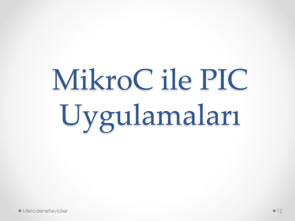 MikroC ile PIC Uygulamaları