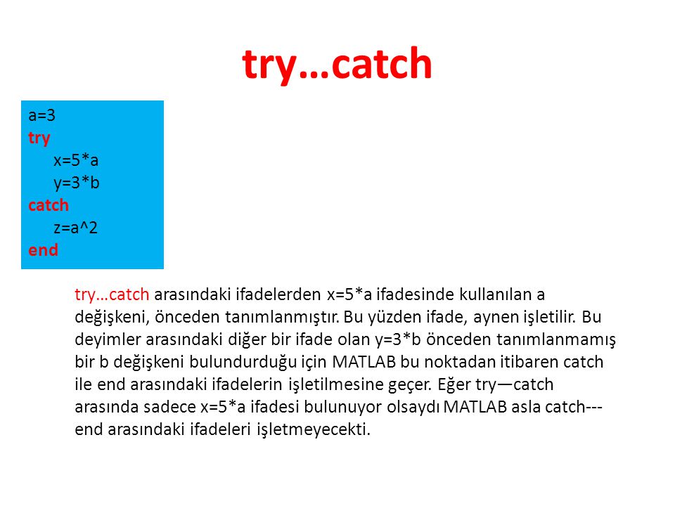 try…catch a=3 try x=5*a y=3*b catch z=a^2 end
