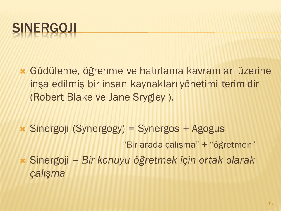 Sinergoji Güdüleme, öğrenme ve hatırlama kavramları üzerine inşa edilmiş bir insan kaynakları yönetimi terimidir (Robert Blake ve Jane Srygley ).