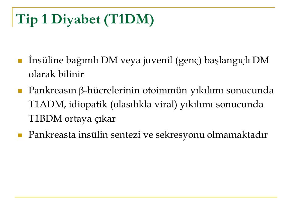 Tip 1 Diyabet (T1DM) İnsüline bağımlı DM veya juvenil (genç) başlangıçlı DM olarak bilinir.