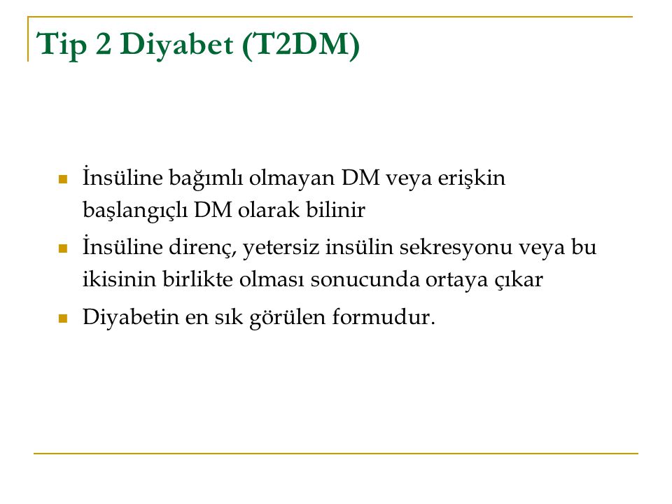 Tip 2 Diyabet (T2DM) İnsüline bağımlı olmayan DM veya erişkin başlangıçlı DM olarak bilinir.