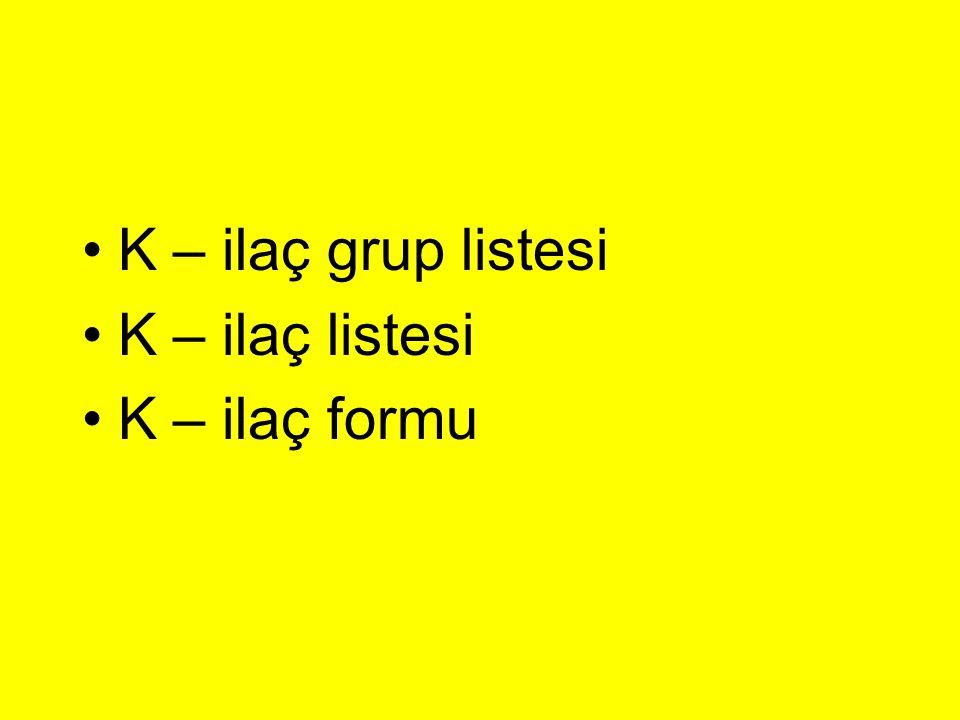 K – ilaç grup listesi K – ilaç listesi K – ilaç formu