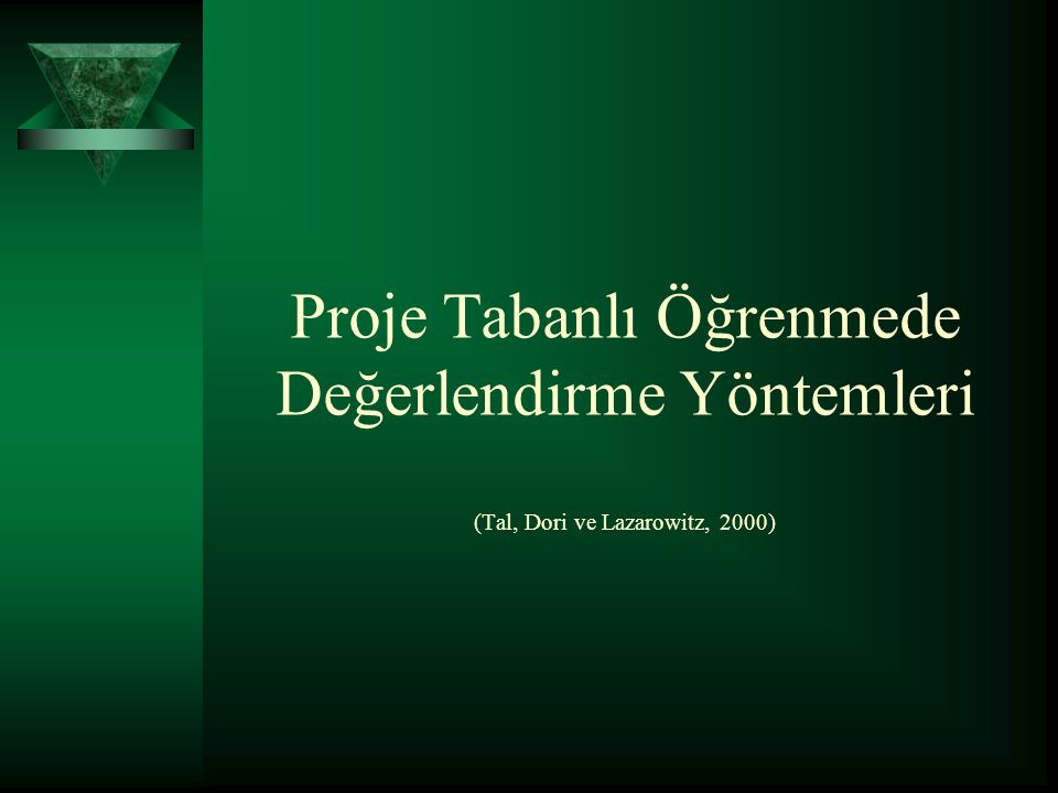 Proje Tabanlı Öğrenmede Değerlendirme Yöntemleri (Tal, Dori ve Lazarowitz, 2000)