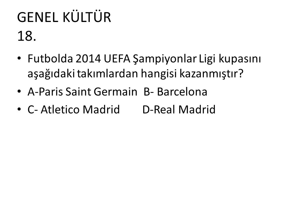 GENEL KÜLTÜR 18. Futbolda 2014 UEFA Şampiyonlar Ligi kupasını aşağıdaki takımlardan hangisi kazanmıştır
