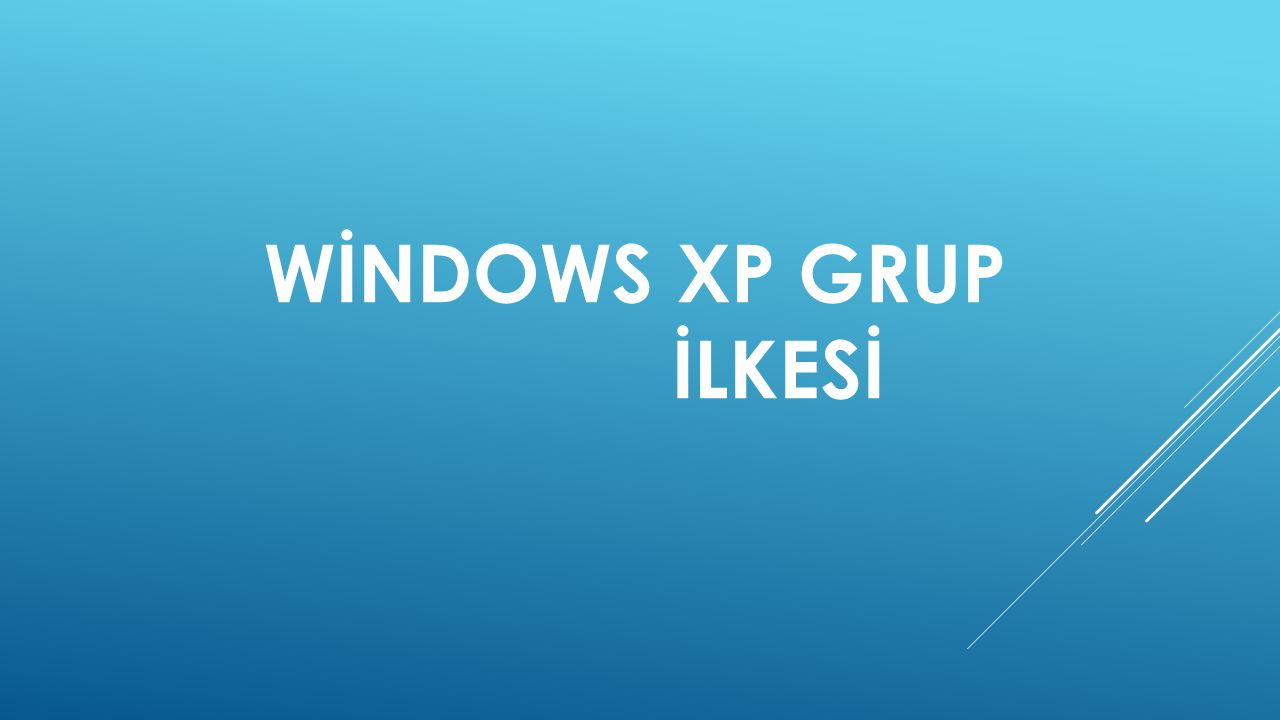 WİNDOWS XP GRUP İLKESİ