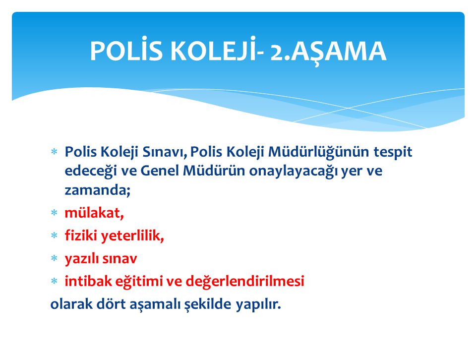 POLİS KOLEJİ- 2.AŞAMA Polis Koleji Sınavı, Polis Koleji Müdürlüğünün tespit edeceği ve Genel Müdürün onaylayacağı yer ve zamanda;