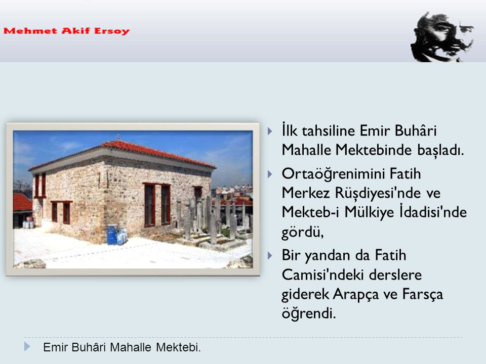 İlk tahsiline Emir Buhâri Mahalle Mektebinde başladı.