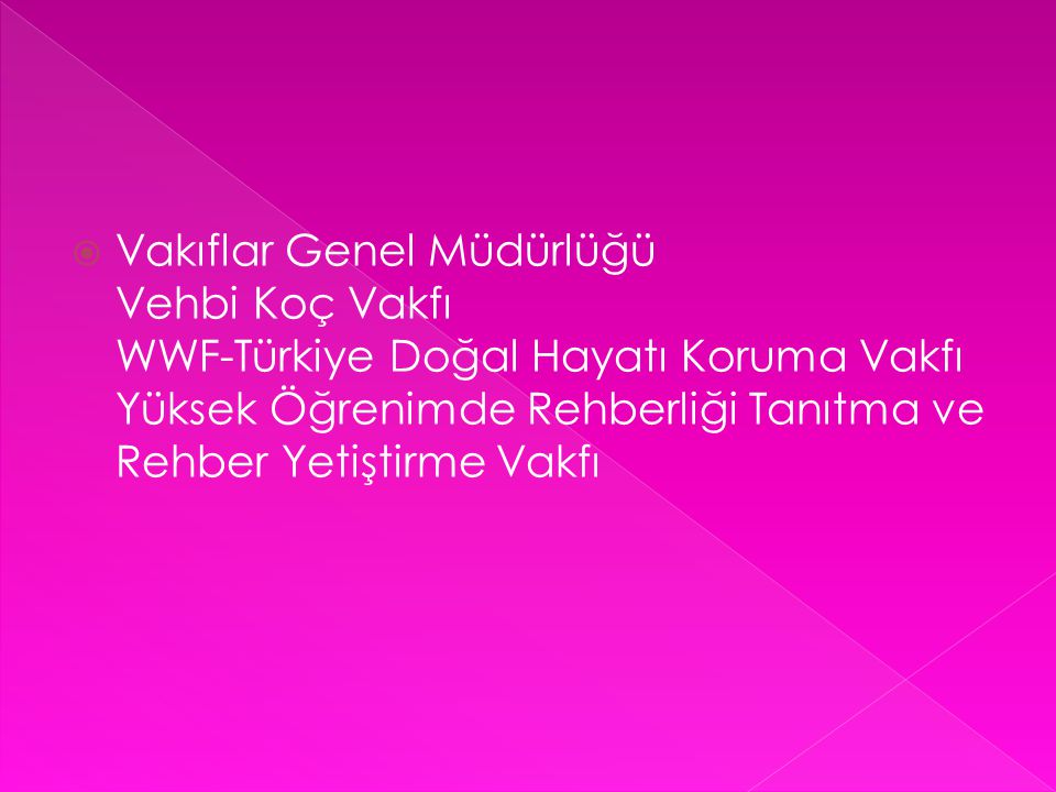 Vakıflar Genel Müdürlüğü Vehbi Koç Vakfı WWF-Türkiye Doğal Hayatı Koruma Vakfı Yüksek Öğrenimde Rehberliği Tanıtma ve Rehber Yetiştirme Vakfı