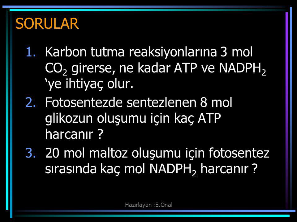 SORULAR Karbon tutma reaksiyonlarına 3 mol CO2 girerse, ne kadar ATP ve NADPH2 ‘ye ihtiyaç olur.