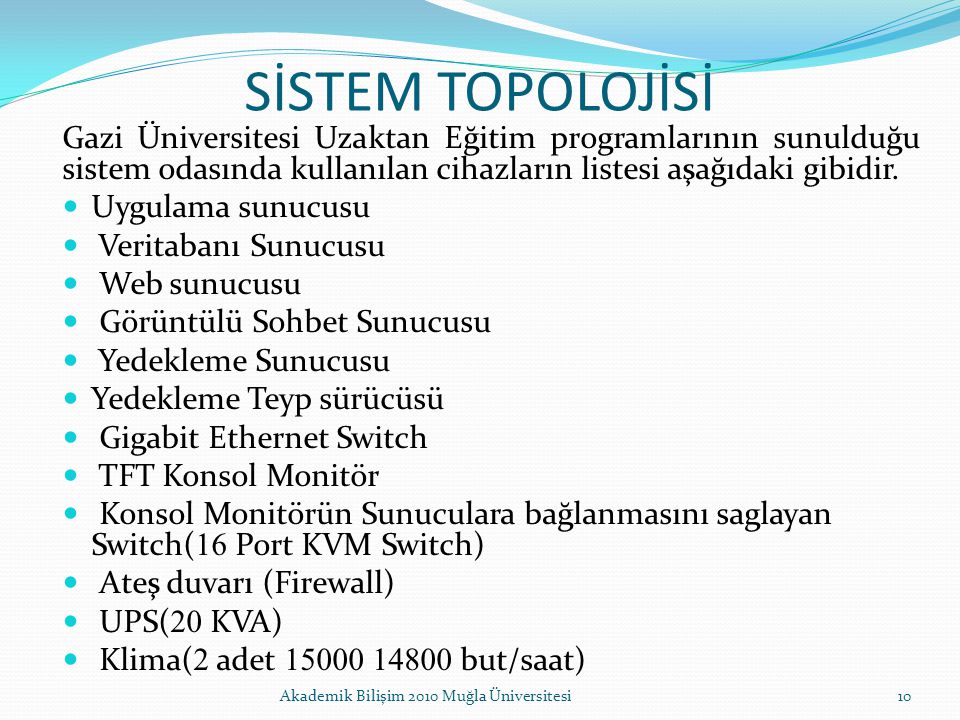 SİSTEM TOPOLOJİSİ Gazi Üniversitesi Uzaktan Eğitim programlarının sunulduğu sistem odasında kullanılan cihazların listesi aşağıdaki gibidir.