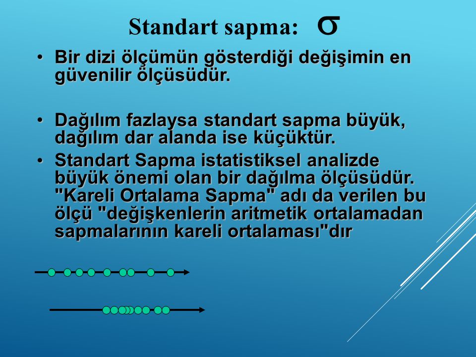 Standart sapma:  Bir dizi ölçümün gösterdiği değişimin en güvenilir ölçüsüdür.