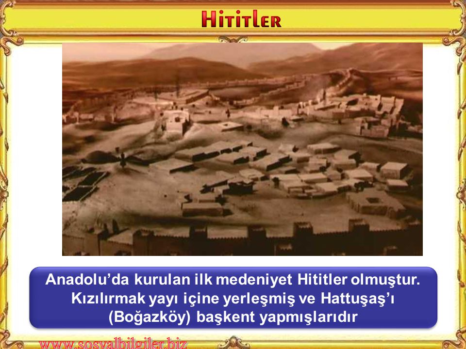 Anadolu’da kurulan ilk medeniyet Hititler olmuştur
