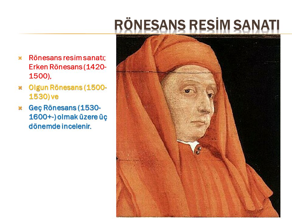 Rönesans Resİm SanatI Rönesans resim sanatı; Erken Rönesans ( ), Olgun Rönesans ( ) ve.