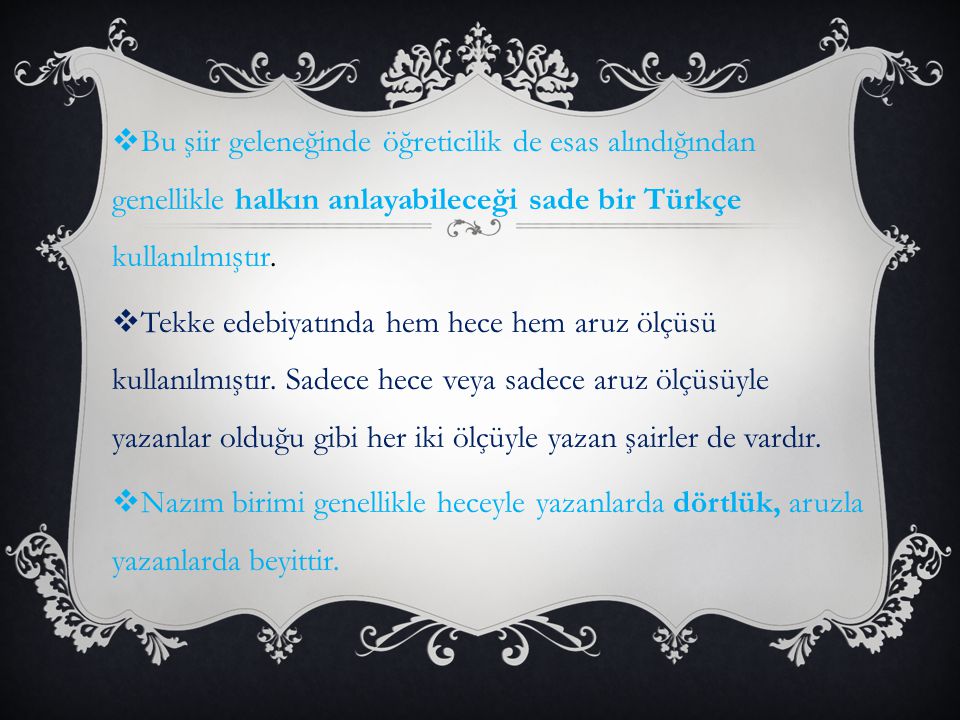 Bu şiir geleneğinde öğreticilik de esas alındığından genellikle halkın anlayabileceği sade bir Türkçe kullanılmıştır.