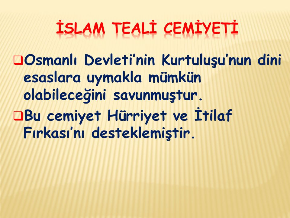 İSLAM TEALİ CEMİYETİ Osmanlı Devleti’nin Kurtuluşu’nun dini esaslara uymakla mümkün olabileceğini savunmuştur.