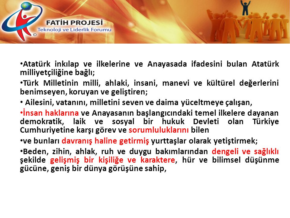 Atatürk inkılap ve ilkelerine ve Anayasada ifadesini bulan Atatürk milliyetçiliğine bağlı;