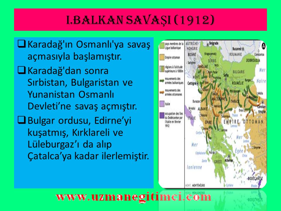 I.BALKAN SAVAŞI (1912) Karadağ ın Osmanlı ya savaş açmasıyla başlamıştır.