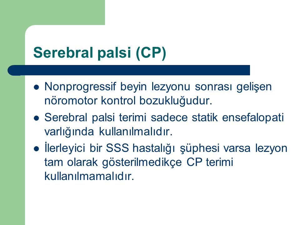 Serebral palsi (CP) Nonprogressif beyin lezyonu sonrası gelişen nöromotor kontrol bozukluğudur.