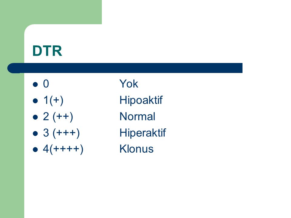 DTR 0 Yok 1(+) Hipoaktif 2 (++) Normal 3 (+++) Hiperaktif