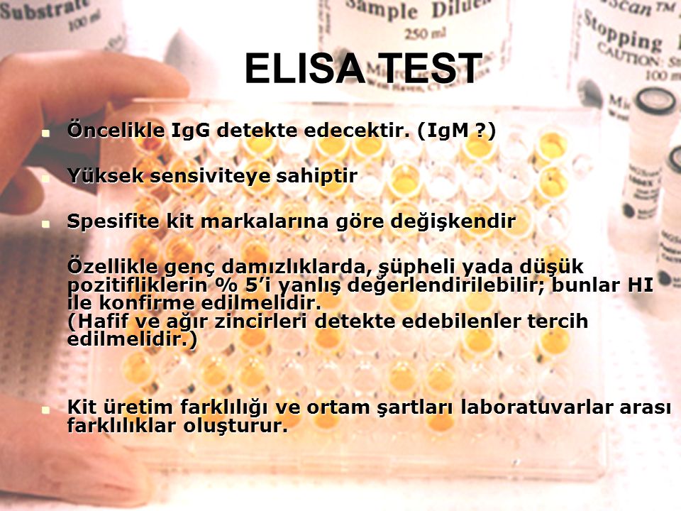 ELISA TEST Öncelikle IgG detekte edecektir. (IgM )