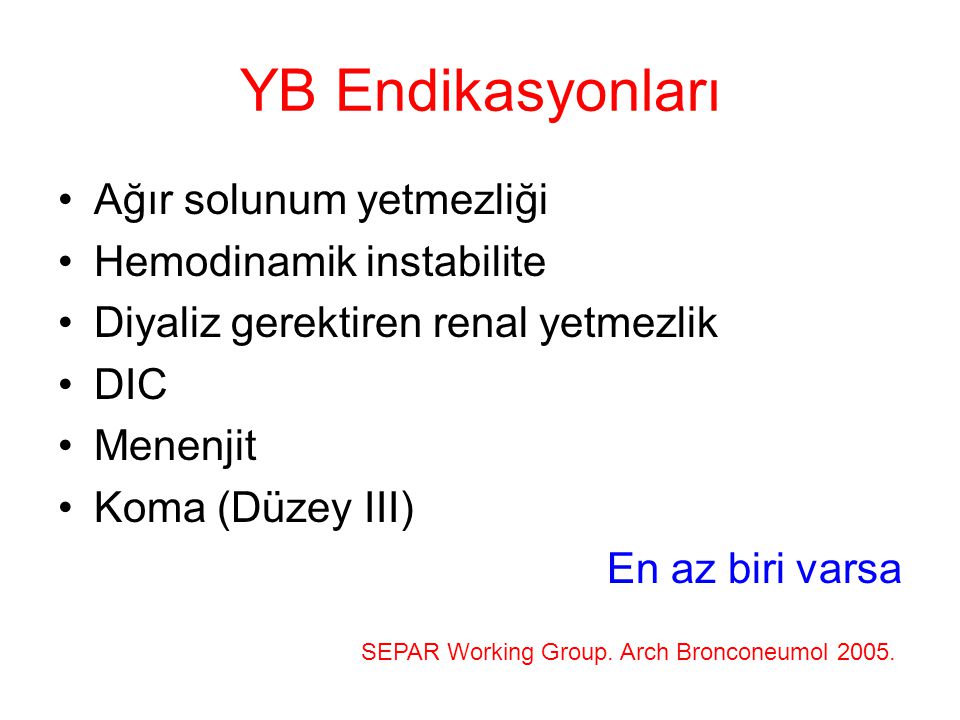 YB Endikasyonları Ağır solunum yetmezliği Hemodinamik instabilite