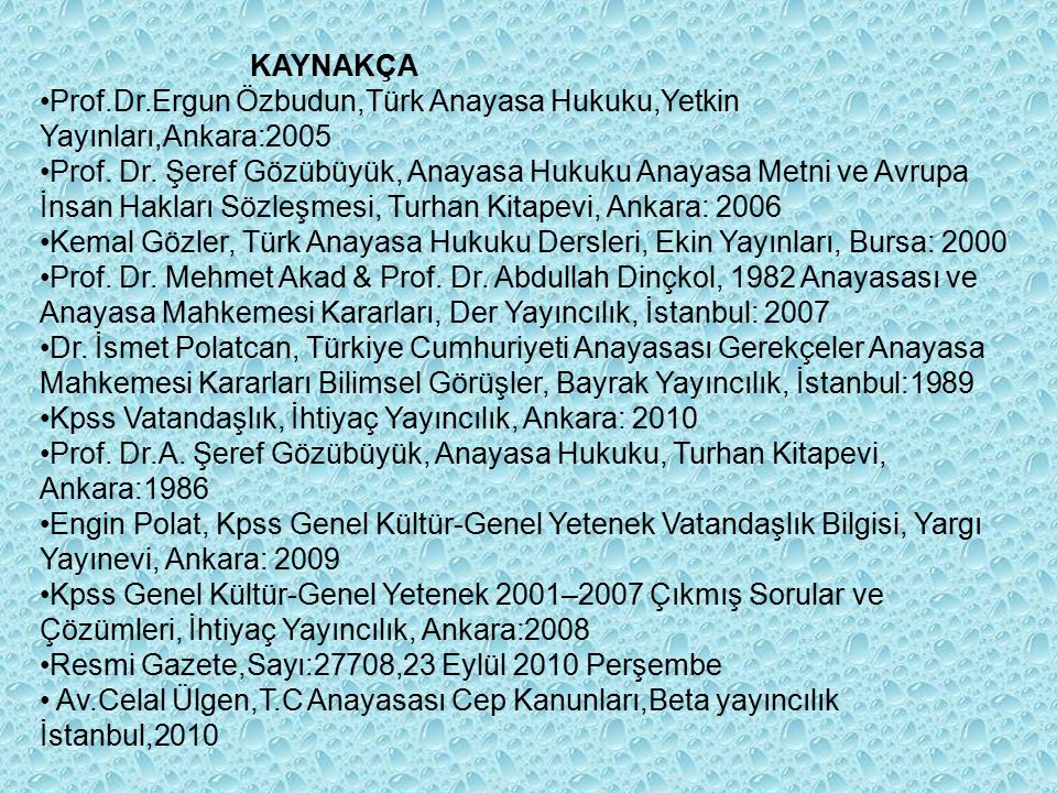 KAYNAKÇA Prof.Dr.Ergun Özbudun,Türk Anayasa Hukuku,Yetkin Yayınları,Ankara:2005.