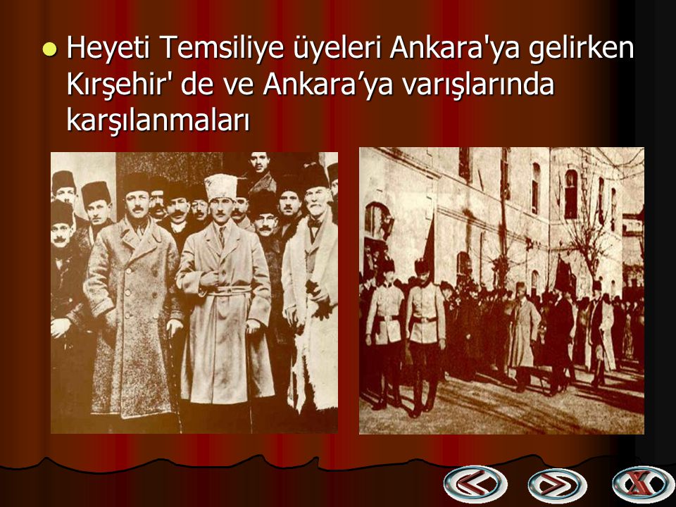 Heyeti Temsiliye üyeleri Ankara ya gelirken Kırşehir de ve Ankara’ya varışlarında karşılanmaları