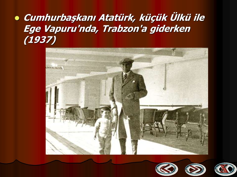Cumhurbaşkanı Atatürk, küçük Ülkü ile Ege Vapuru nda, Trabzon a giderken (1937)