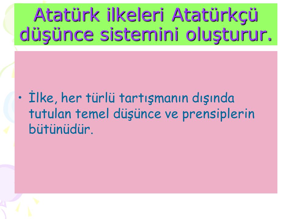 Atatürk ilkeleri Atatürkçü düşünce sistemini oluşturur.