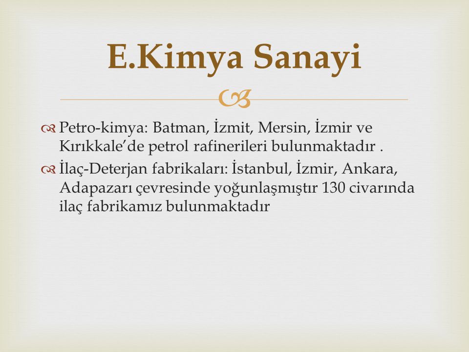 E.Kimya Sanayi Petro-kimya: Batman, İzmit, Mersin, İzmir ve Kırıkkale’de petrol rafinerileri bulunmaktadır .