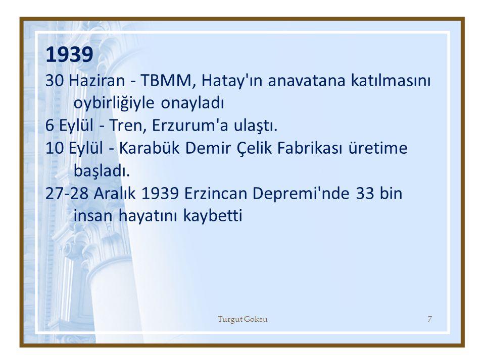 Haziran - TBMM, Hatay ın anavatana katılmasını oybirliğiyle onayladı. 6 Eylül - Tren, Erzurum a ulaştı.