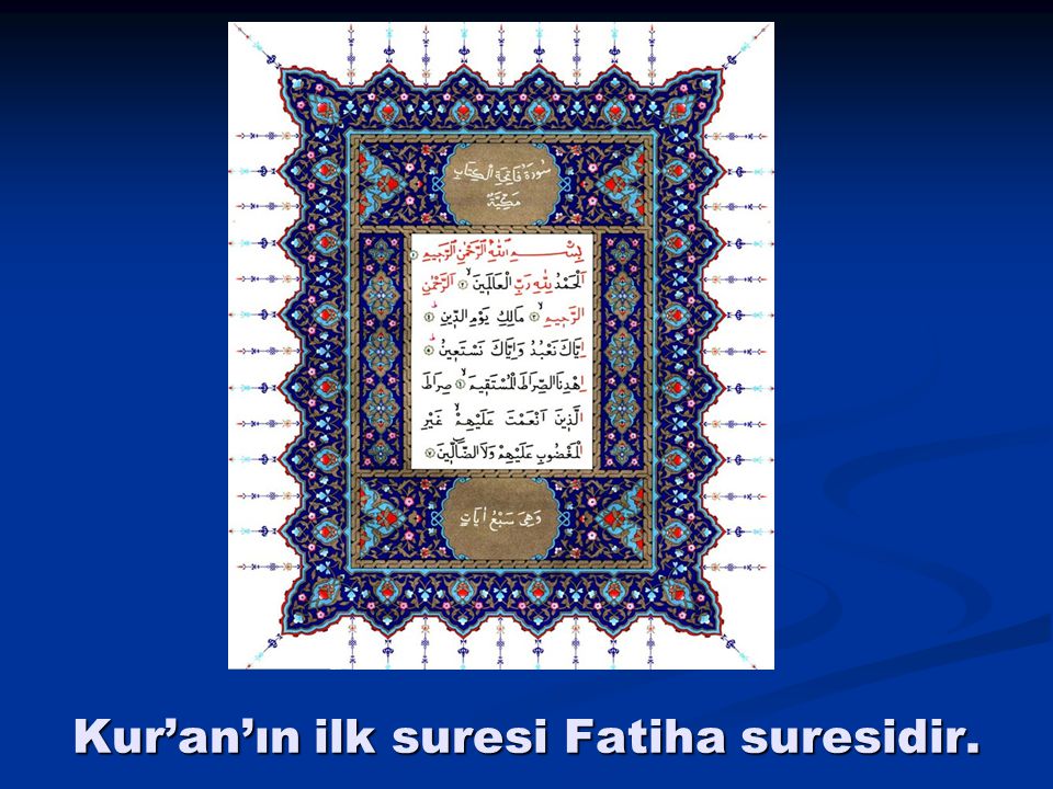 Kur’an’ın ilk suresi Fatiha suresidir.