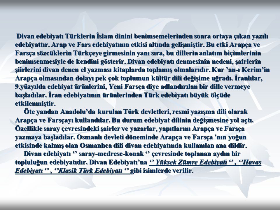 Divan edebiyatı Türklerin İslam dinini benimsemelerinden sonra ortaya çıkan yazılı edebiyattır.