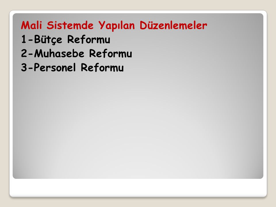 Mali Sistemde Yapılan Düzenlemeler 1-Bütçe Reformu 2-Muhasebe Reformu 3-Personel Reformu