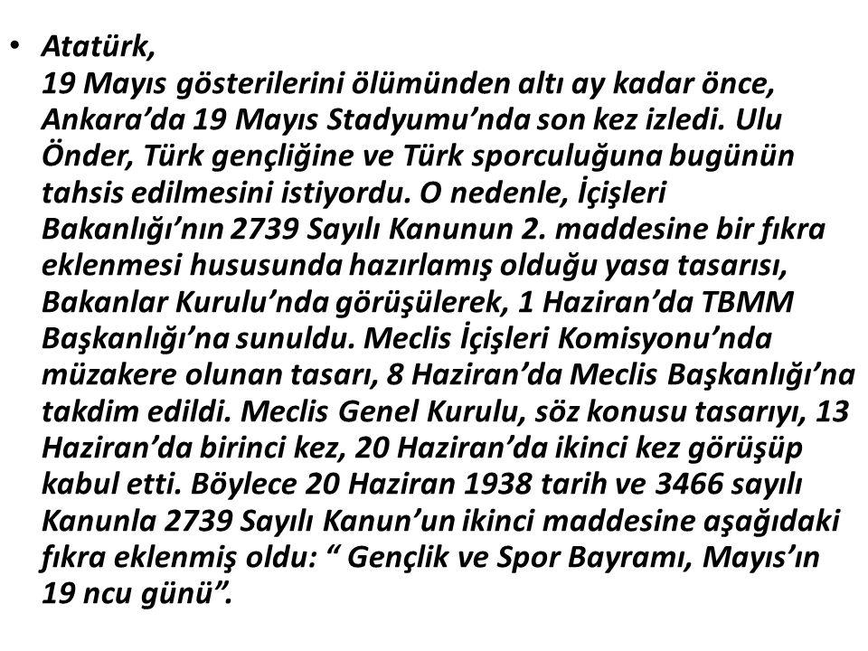 Atatürk, 19 Mayıs gösterilerini ölümünden altı ay kadar önce, Ankara’da 19 Mayıs Stadyumu’nda son kez izledi.