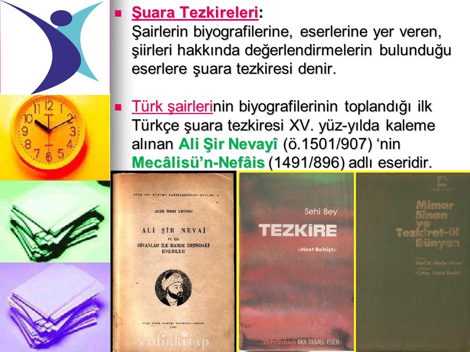 Şuara Tezkireleri: Şairlerin biyografilerine, eserlerine yer veren, şiirleri hakkında değerlendirmelerin bulunduğu eserlere şuara tezkiresi denir.
