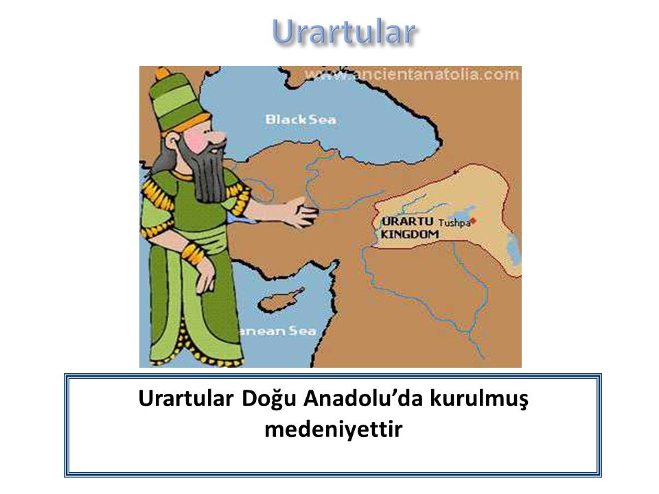 Urartular Doğu Anadolu’da kurulmuş