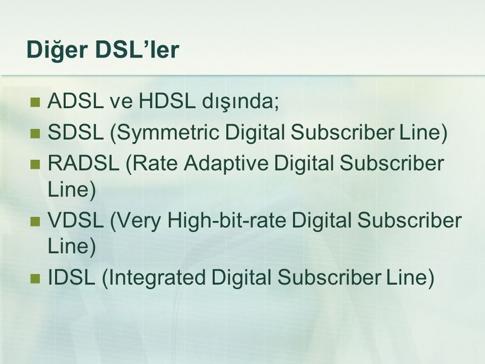 Diğer DSL’ler ADSL ve HDSL dışında;