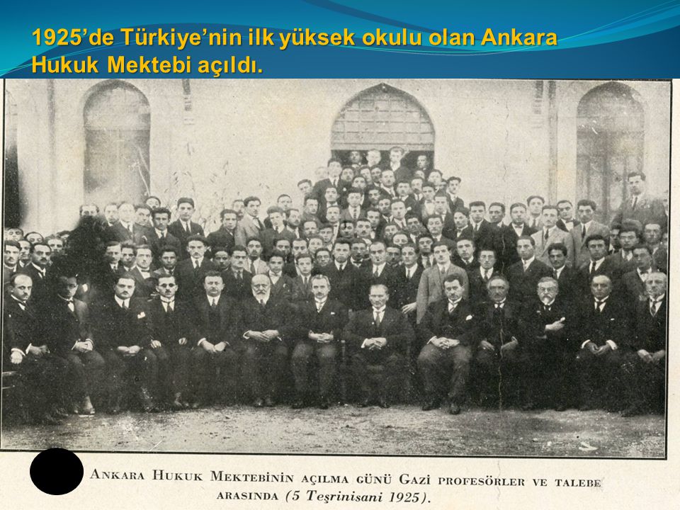 1925’de Türkiye’nin ilk yüksek okulu olan Ankara Hukuk Mektebi açıldı.