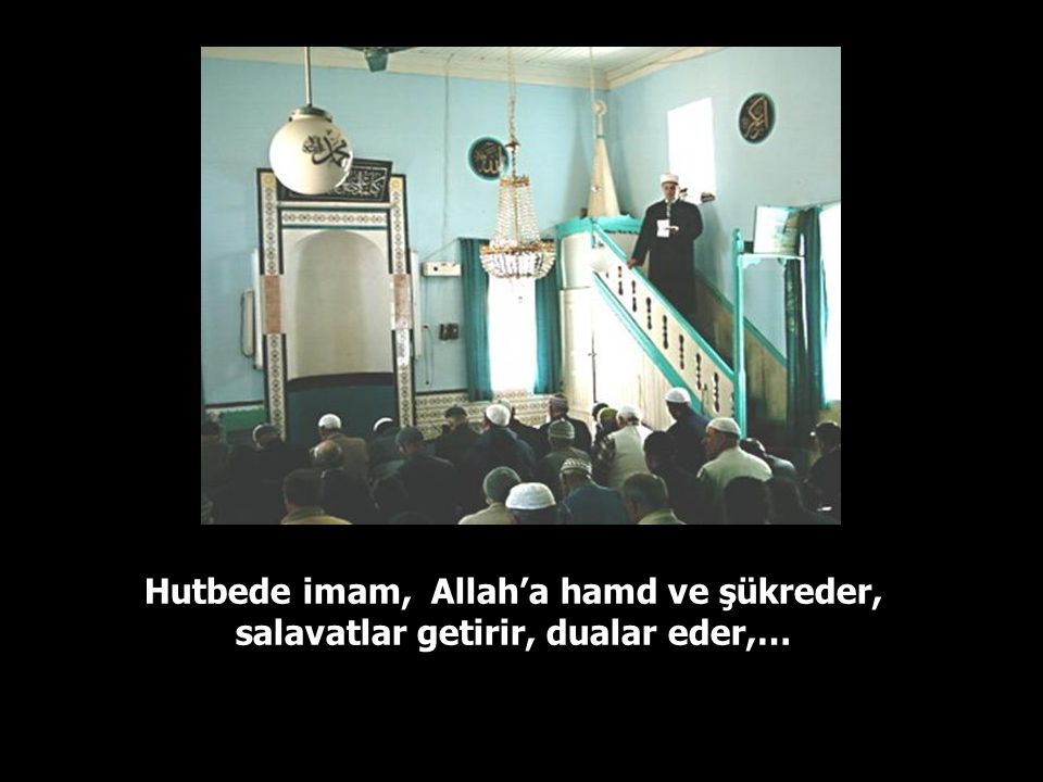 Hutbede imam, Allah’a hamd ve şükreder, salavatlar getirir, dualar eder,…
