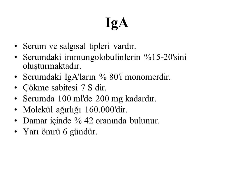 IgA Serum ve salgısal tipleri vardır.