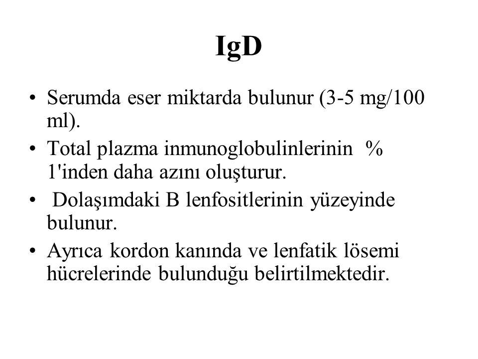 IgD Serumda eser miktarda bulunur (3-5 mg/100 ml).