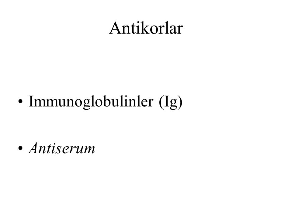 Antikorlar Immunoglobulinler (Ig) Antiserum